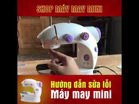 Hướng dẫn sửa lỗi máy may mini