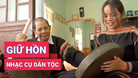 Những người nặng lòng giữ hồn nhạc cụ dân tộc