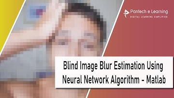 Blind Image Blur Estimation Using Neural Network Algorithm - Matlab| IEEEProjects |Pantechelearning|