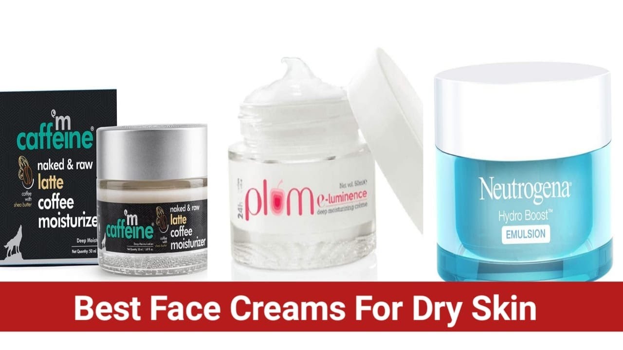 Best Face Creams For Dry Skin || 10 Best Moisturizers For Dry Skin In ...