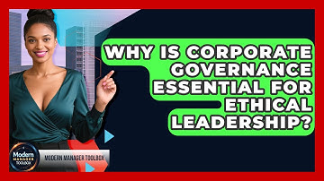 Why Is Corporate Governance Essential For Ethical Leadership? - Modern Manager Toolbox