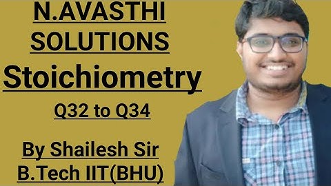 N.Avasthi Solution - Stoichiometry - Q32,Q33 & Q34