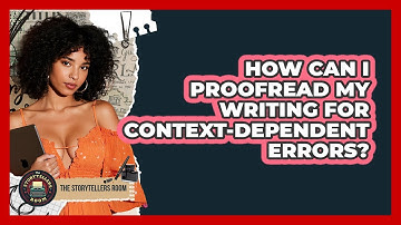 How Can I Proofread My Writing For Context-dependent Errors? - The Storytellers Room