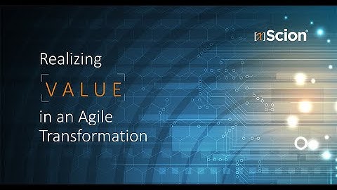 Measuring Value Webinar Series, Part One: Realizing Value in Your Agile Transformation
