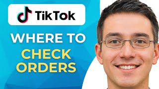 Where Do I Check My Orders on TikTok —Updated for 2026