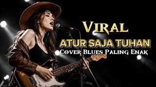 VIRAL! Atur Saja Tuhan (Cover Blues Wanita) | Suara Merdu Bikin Merinding
