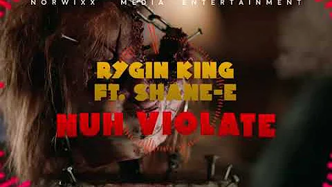 RYGIN KING  FT  SHANE E - NUH VIOLATE   October 2018