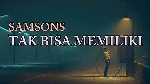 SAMSONS - Tak Bisa Memiliki | Lirik Lagu