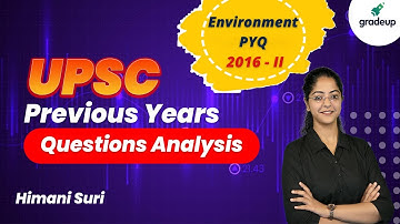 UPSC 2021: UPSC Previous Years Questions Analysis Environment PYQ - 2016-II | @GradeUp