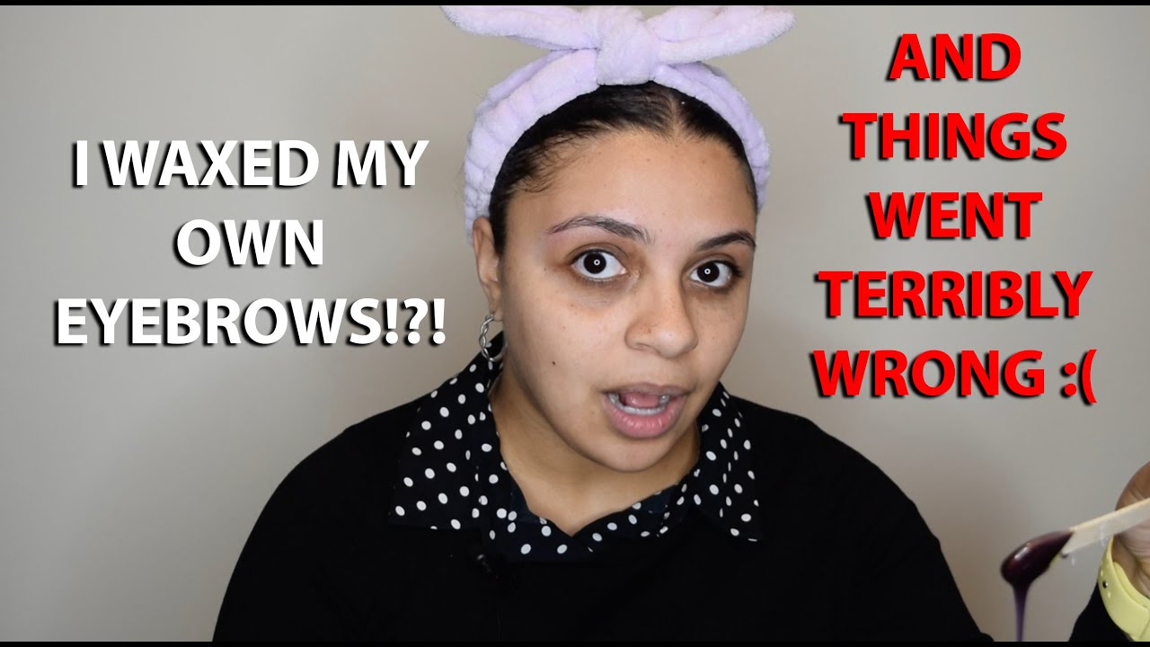I WAXED MY OWN EYEBROWS (Things Didn't Go As Planned) YouTube