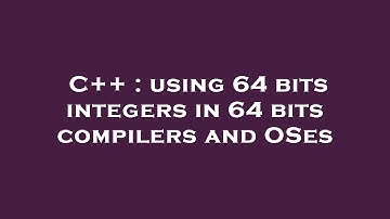 C++ : using 64 bits integers in 64 bits compilers and OSes