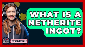 What Is A Netherite Ingot? - Video Gamers Vault