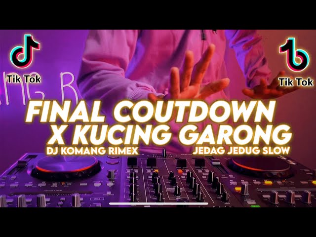 DJ FINAL COUNTDOWN X KUCING GARONG JEDAG JEDUG SLOW BEAT VIRAL TIKTOK TERBARU 2022 DJ KOMANG RIMEX class=