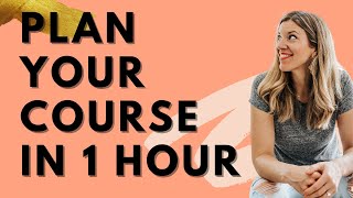 Map out your online course curriculum in ONE HOUR!