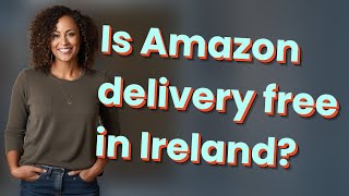 Is Amazon Delivery Free In Ireland?