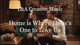 Home is Where... - Heartfelt Song | Timeless Lyrics Now a Song| L&A Creative Music #newsongs