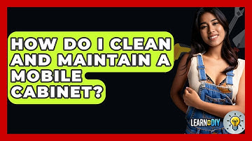 How Do I Clean And Maintain A Mobile Cabinet? - LearnToDIY360.com