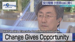 Change Gives Opportunity:China Shows Strong Demand We Speak with Yaskawa Electric President 2021/8/5