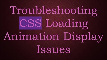 Troubleshooting CSS Loading Animation Display Issues