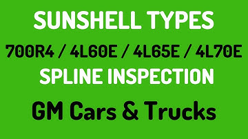 700R4 4L60E GM Sunshell Inspection - Types & Splines 1982 Up