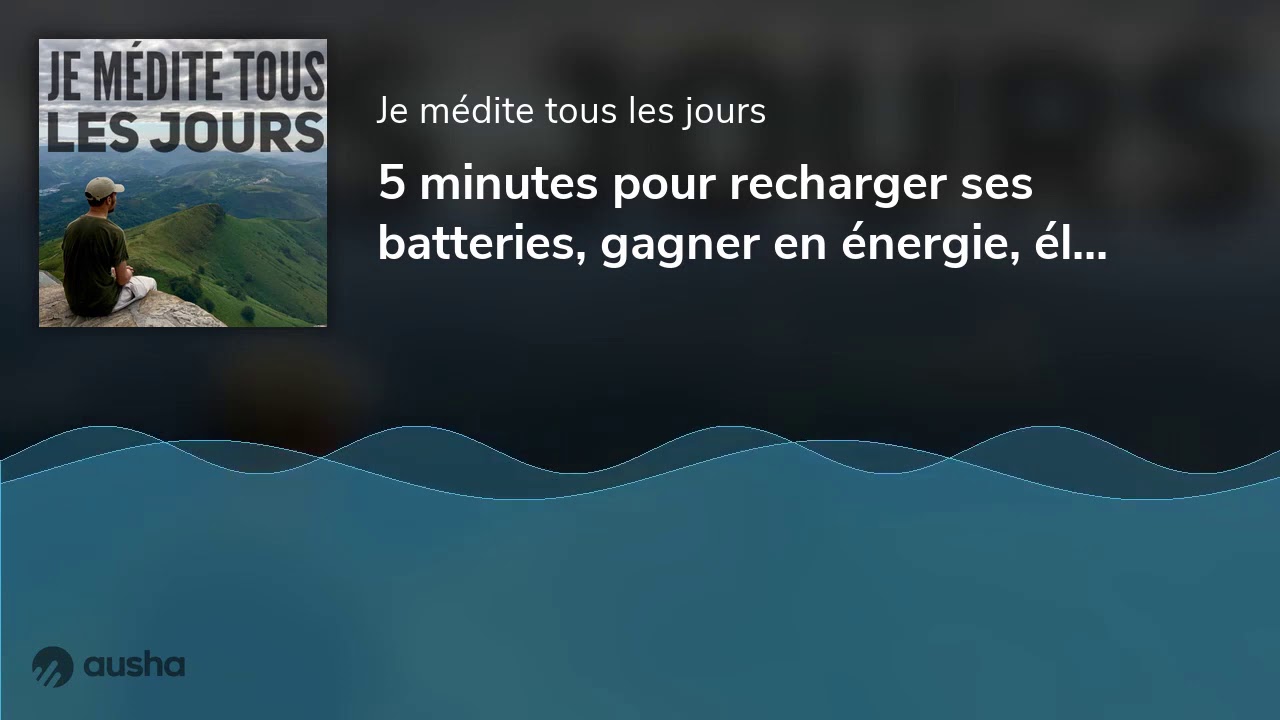 5 minutes pour recharger ses batteries, gagner en énergie, élever ses ...