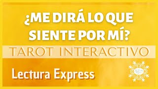 ¿Me DIRÁ lo que SIENTE por MÍ? - TAROT INTERACTIVO EXPRESS