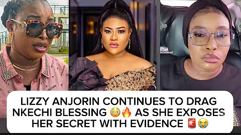 LIZZY ANJORIN CONTINUES TO DRÁĞ NKECHI BLESSING 😳🔥 AS SHE EXPOSÊŞ HER SECREŤ WITH EVIDENCE 🚨😭