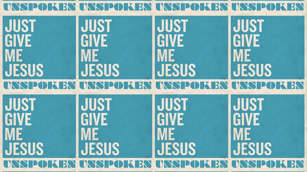 Unspoken - Just Give Me Jesus (Official Audio Video) - YouTube Music