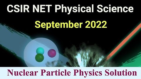 CSIR NET Physics Sep 22 Nuclear Physics Solutions