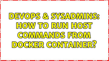 DevOps & SysAdmins: How to run host commands from docker container? (2 Solutions!!)