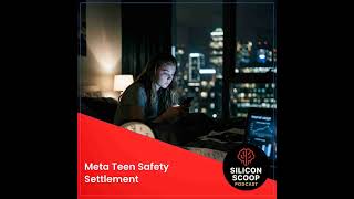 Meta’s $18 Billion Teen Safety Settlement: Soft Guardrails, Hard Leverage Over TikTok and YouTube screenshot 1