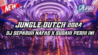 DJ SEPARUH NAFAS X SUDAHI PERIH INI JUGLE DUTCH 2024