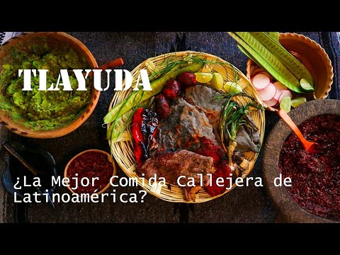 TLAYUDA, La Mejor Comida Callejera de Latinoamérica? | TEOSINTE