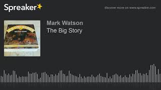 The Big Story (part 2 of 2, made with Spreaker)