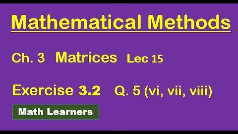 Ch 3 Matrices Lec 15 Exercise 3.2 Q 5 ( vi , vii , viii )