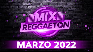 REGGAETON MARZO 2022 - MIX MUSICA DE MODA 2022 - LAS MEJORES CANCIONES ACTUALES 2022