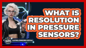 What Is Resolution In Pressure Sensors? - Electrical Engineering Essentials