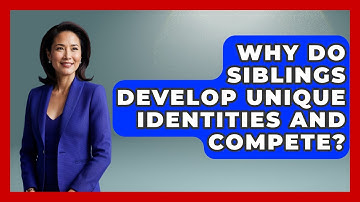 Why Do Siblings Develop Unique Identities And Compete? - Sibling Harmony Hub