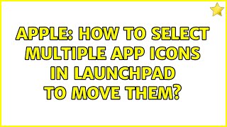 Apple: How to select multiple app icons in Launchpad to move them? (2 Solutions!!)