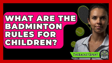 What Are The Badminton Rules For Children? | The Racket Xpert News