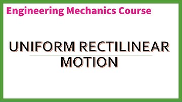 Lecture 3 | Dynamics | Uniform Rectilinear Motion | Engineering Mechanics | Vector Mechanics