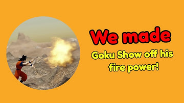 We made Goku show off his fire power! :D