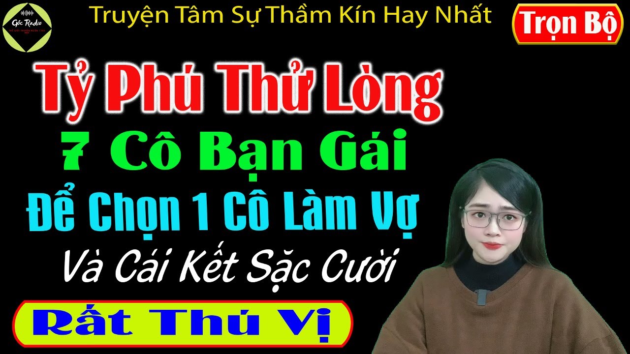 [ Trọn Bộ ] Tỷ Phú Thử Lòng 7 Cô Bạn Gái Để Chọn 1 Cô Làm Vợ - Truyện Thầm Kín Hay - Mc Tú Anh