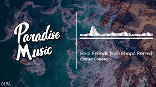 Camila Cabello - Real Friends (Ken Phillips Remix) [Paradise Music]