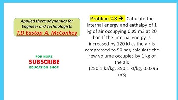 Problem 2.8 alculate the internal energy and enthalpy of 1 kg of air new volume occupied
