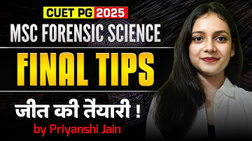 Final tips for exam CUET PG 2025 | जीत की तैयारी| MSc Forensic Science | Priyanshi Jain