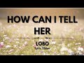 How Can I Tell Her - Lobo (Lyrics Video)