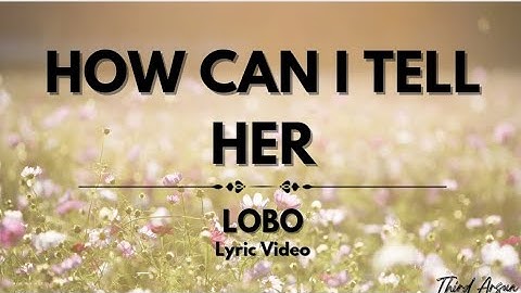 Thumbnail of How Can I Tell Her - Lobo (Lyrics Video)