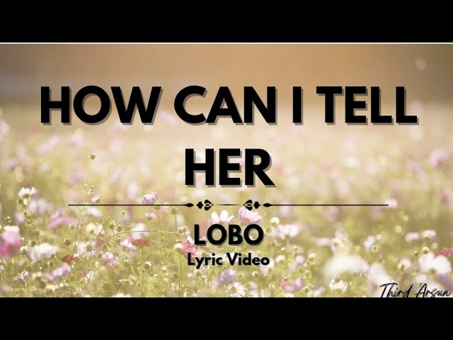 How Can I Tell Her - Lobo (Lyrics Video) class=