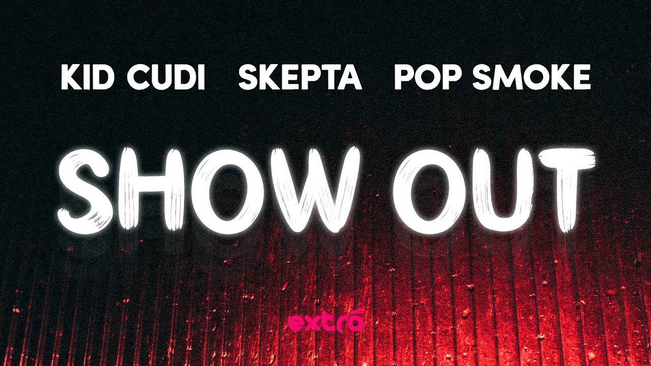 Show out Kid Cudi, Skepta, Pop Smoke. Smoke show. Pop Smoke и dia Cudi. Wokstar (feat. Strick & Skepta) young Stoner Life feat. Strick, Skepta. Текст show off